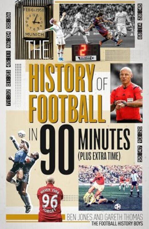 

The History of Football in 90 Minutes by Ben JonesGareth Thomas-Hardcover