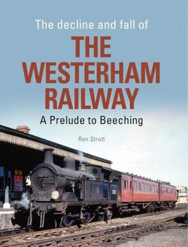 

The Decline and Fall of the Westerham Railway by Ron Strutt-Hardcover