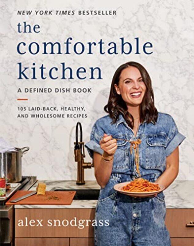 

The Comfortable Kitchen: 105 Laid-Back, Healthy, and Wholesome Recipes,Paperback,By:Snodgrass, Alex