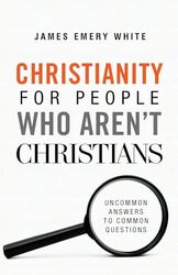 Christianity for People Who Aren`t Christians Uncommon Answers to Common Questions by James Emery White-Paperback