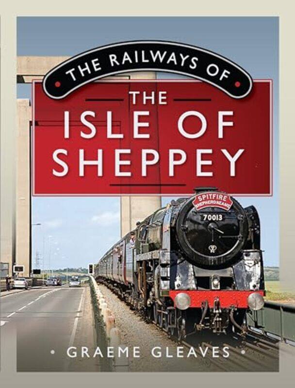 

The Railways of the Isle of Sheppey by Graeme Gleaves-Hardcover