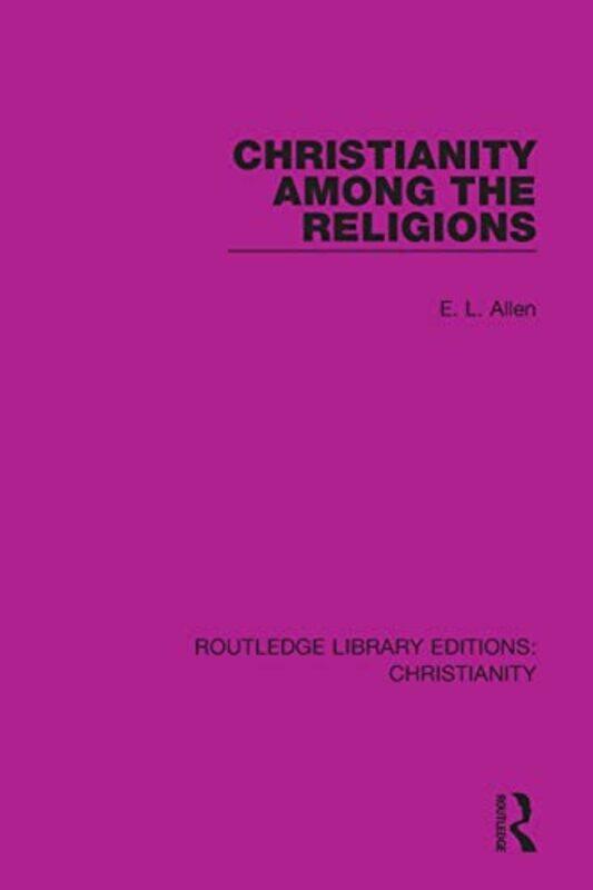 

Christianity Among the Religions by E L Allen-Paperback