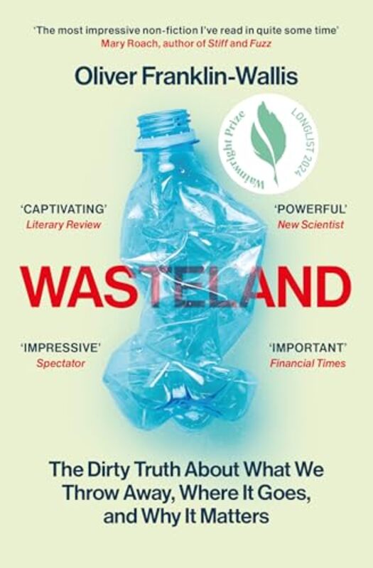 Wasteland The Dirty Truth About What We Throw Away Where It Goes And Why It Matters by Franklin-Wallis, Oli..Paperback