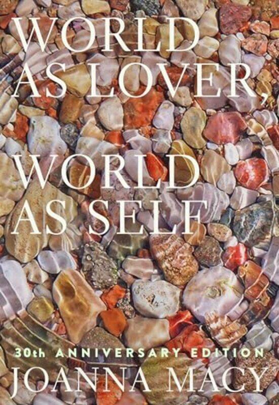 

World as Lover World as Self by Joanna MacyStephanie Kaza-Paperback