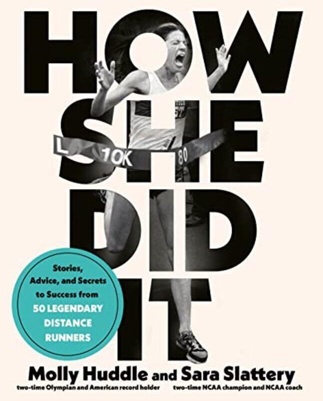 

How She Did It: Stories, Advice, and Secrets to Success from Forty Legendary Distance Runners,Paperback,by:Huddle, Molly - Slattery, Sara