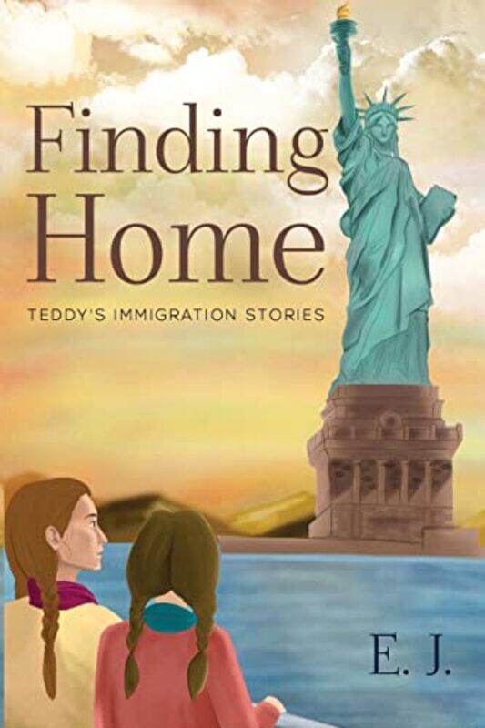 

Finding Home Teddys Immigration Stories by E J-Paperback