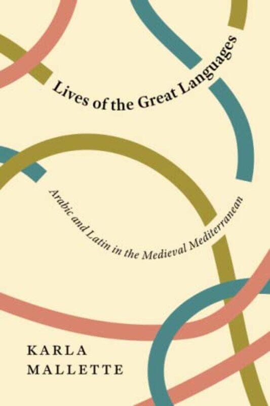 

Lives of the Great Languages by Karla Mallette-Paperback