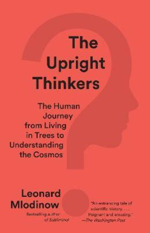 

The Upright Thinkers: The Human Journey from Living in Trees to Understanding the Cosmos.paperback,By :Leonard Mlodinow