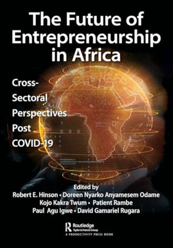 

The Future of Entrepreneurship in Africa by Robert HinsonDoreen Nyarko Anyamesem OdameKojo Kakra TwumPatient RambePaul Agu IgweDavid Gamariel Rugara-P
