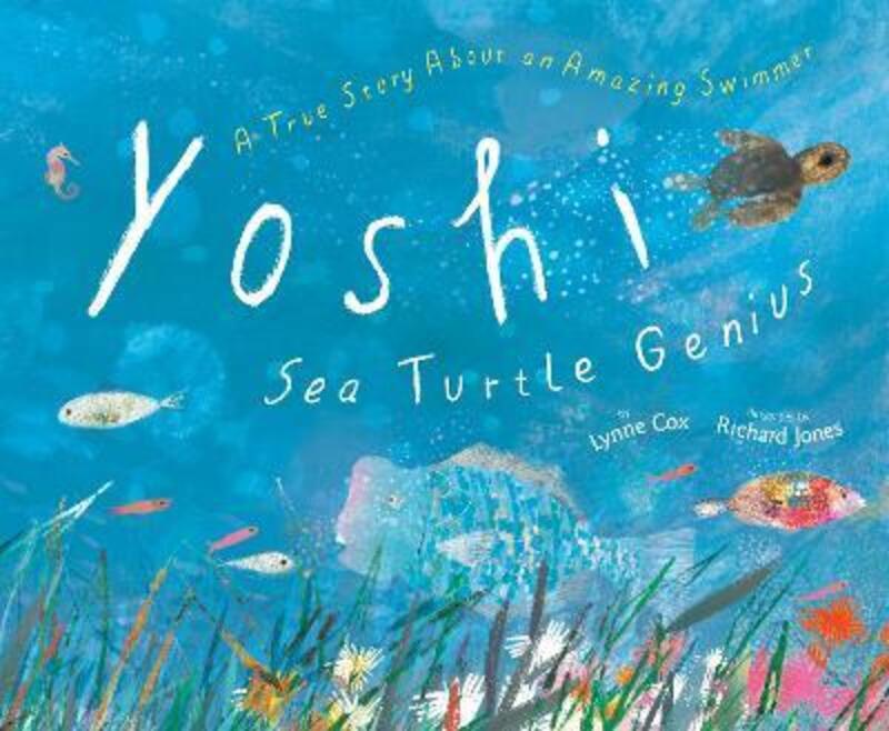 Yoshi, Sea Turtle Genius: A True Story about an Amazing Swimmer,Hardcover, By:Cox, Lynne - Jones, Richard