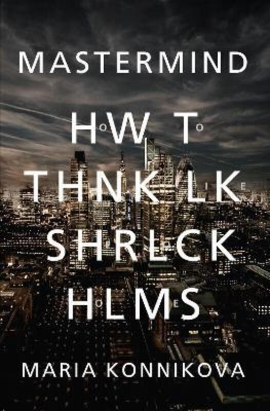 Mastermind - How to Think Like Sherlock Holmes.paperback,By :Maria Konnikova