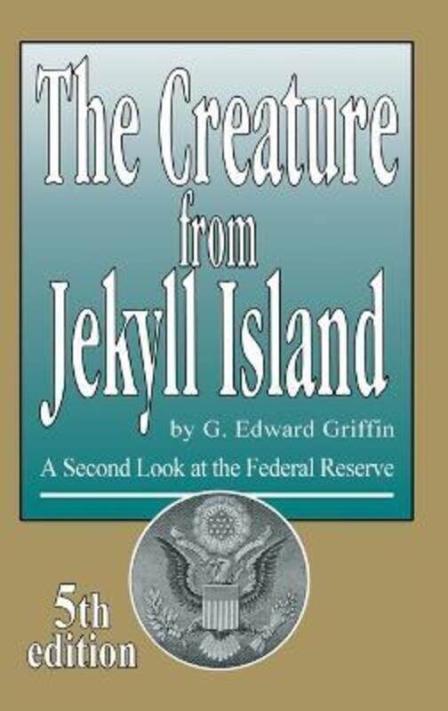 

The Creature from Jekyll Island: A Second Look at the Federal Reserve