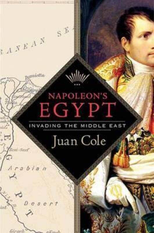 

Napoleon's Egypt: Invading the Middle East.Hardcover,By :Juan Cole