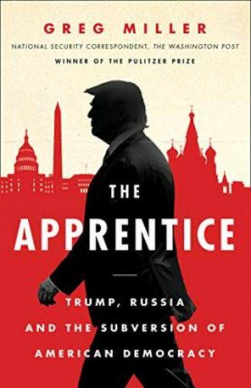 

The Apprentice: Trump, Russia and the Subversion of American D,Paperback,ByGreg Miller