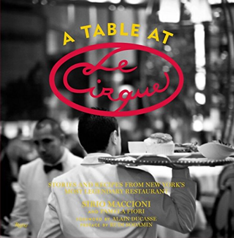 Table at Le Cirque: Stories and Recipes from New York's Most Legendary Restaurant, Hardcover Book, By: Sirio Maccioni