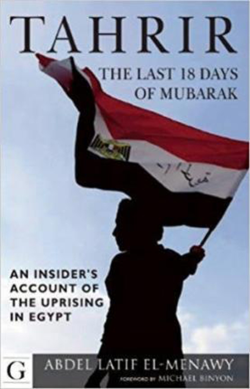 

Tahrir: the Last 18 Days of Mubarak: an Insider's Account of the Uprising in Egypt, Paperback Book, By: Abdel-Latif El Menawy