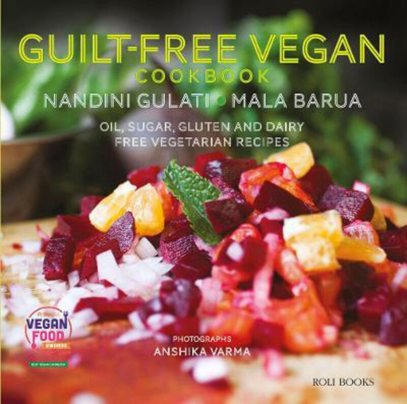 

Guilt Free Vegan Cookbook: Oil, Sugar, Gluten and Dairy Free Vegetarian Recipes, Hardcover Book, By: Mala Barua