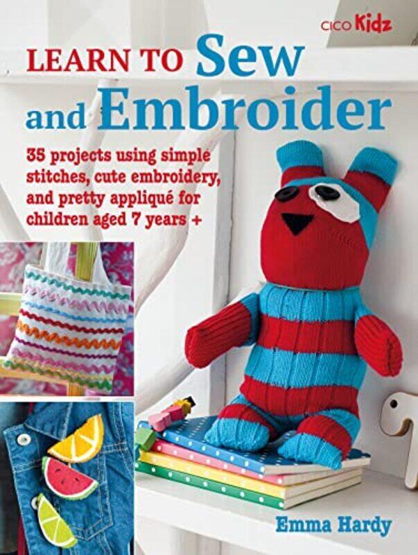 

Learn to Sew and Embroider: 35 Projects Using Simple Stitches, Cute Embroidery, and Pretty Applique,Paperback by Hardy, Emma