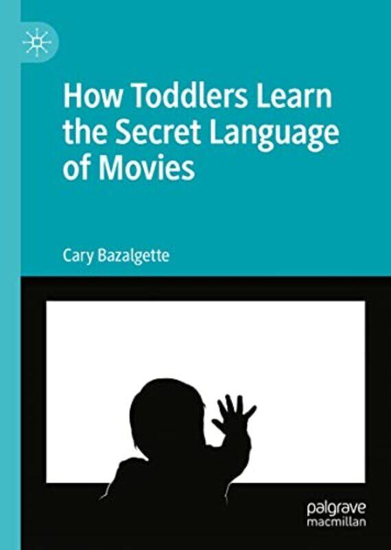 

How Toddlers Learn the Secret Language of Movies by Christopher de Bellaigue-Hardcover