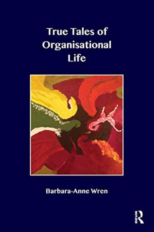 

True Tales of Organisational Life by Barbara-Anne Wren-Paperback