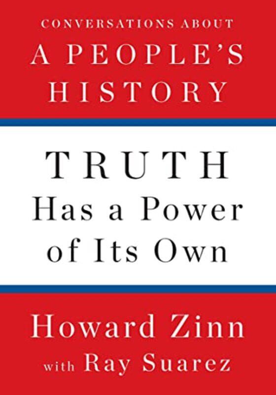 

Truth Has A Power Of Its Own by Howard ZinnRay Suarez-Hardcover
