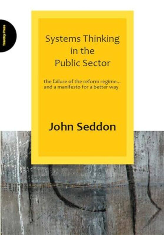 

Systems Thinking in the Public Sector by John Seddon-Paperback