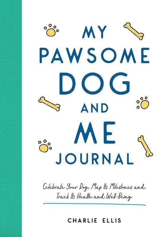 

My Pawsome Dog and Me Journal: Celebrate Your Dog, Map Its Milestones and Track Its Health and Well-