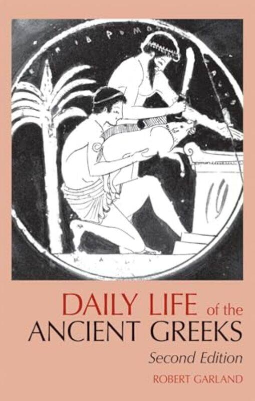 

Daily Life of the Ancient Greeks by Robert Garland-Paperback