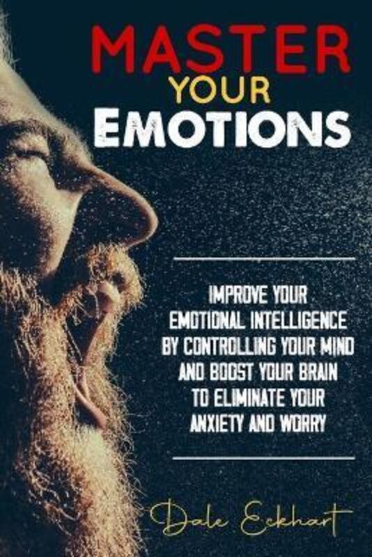 Master your emotions: Improve your emotional intelligence by controlling your mind and boost your br.paperback,By :Eckhart, Dale