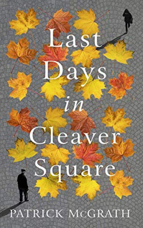 

Last Days in Cleaver Square by Patrick McGrath-Hardcover