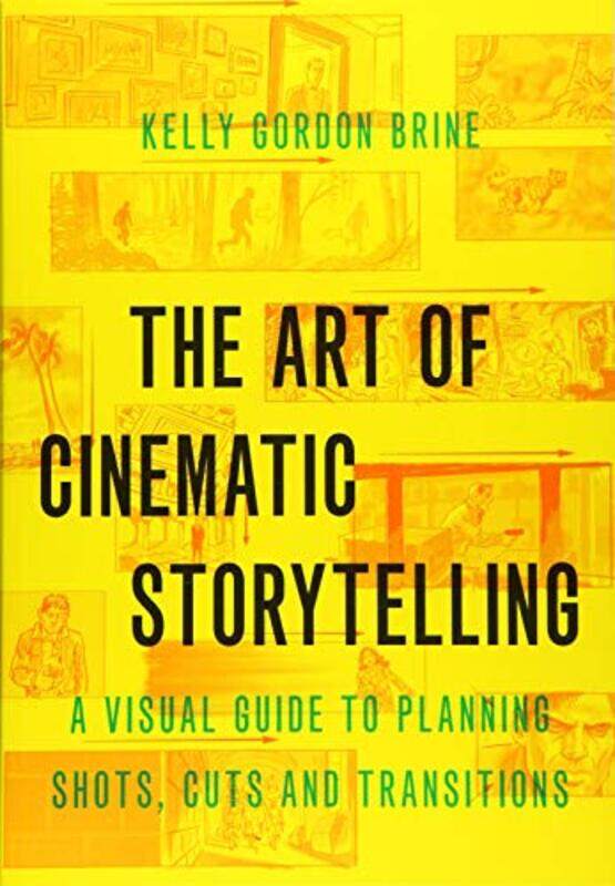 

The Art of Cinematic Storytelling by Kelly Gordon Freelance Storyboard Artist, Freelance Storyboard Artist Brine-Paperback