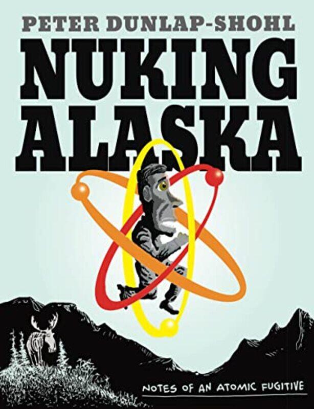 

Nuking Alaska by Peter Dunlap-Shohl-Paperback