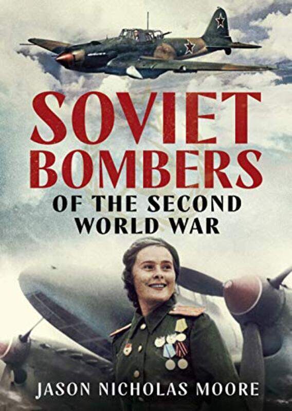 

Soviet Bombers of the Second World War by Jason Nicholas Moore-Hardcover
