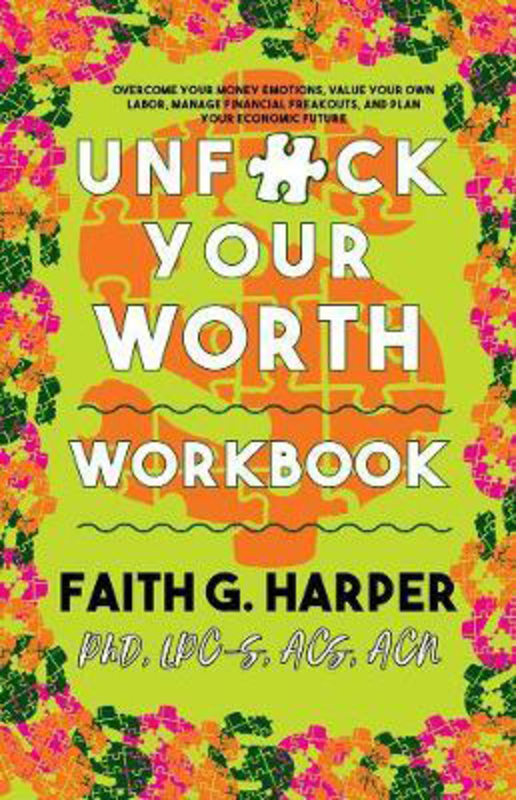 Unfuck Your Worth Workbook: Manage Your Money, Value Your Own Labor, and Stop Financial Freakouts in a Capitalist Hellscape, Paperback Book, By: Faith G. Harper