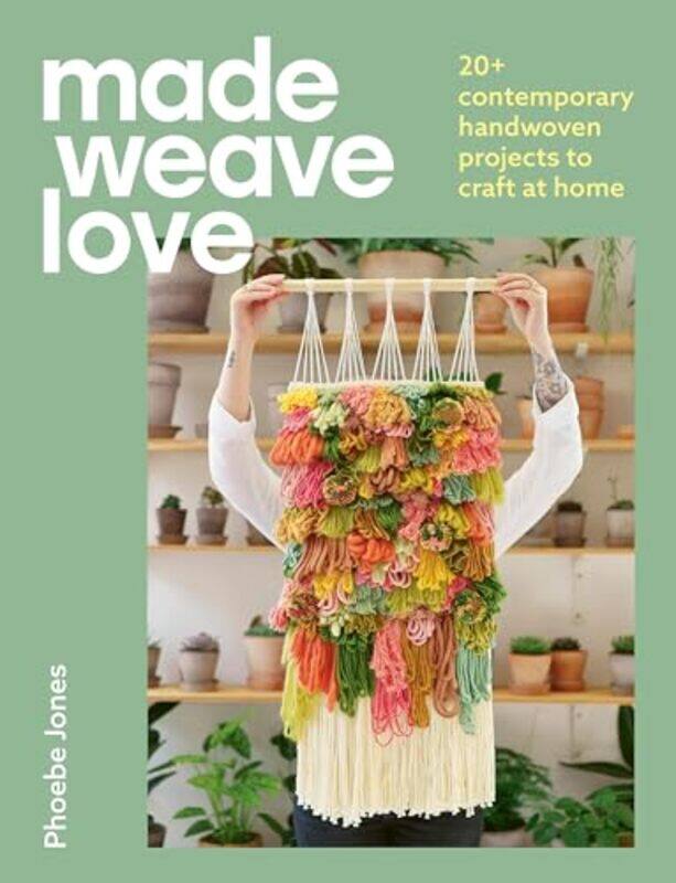 

Made Weave Love 20 Contemporary Handwoven Projects To Craft At Home by Jones, Phoebe-Paperback