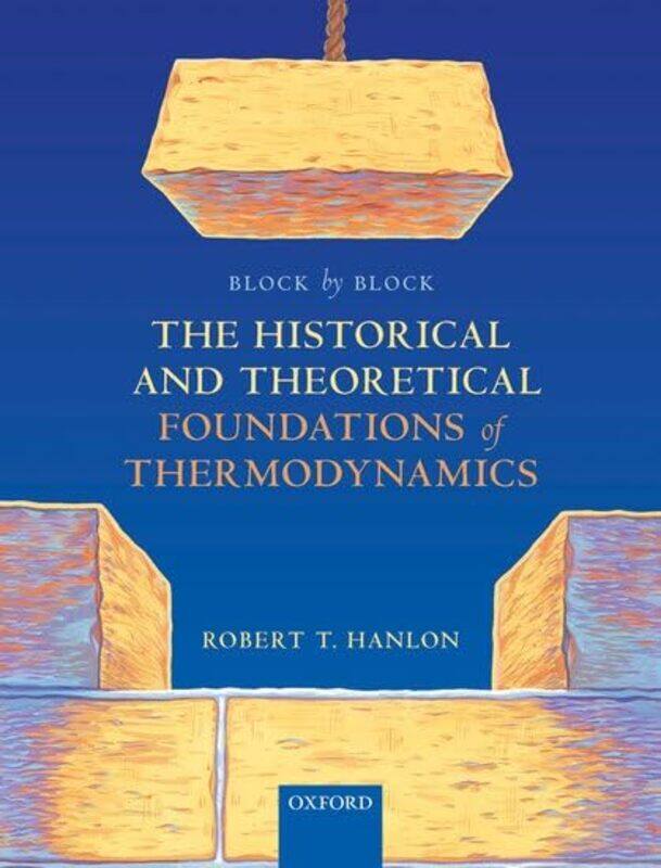 

Block by Block The Historical and Theoretical Foundations of Thermodynamics by James McMaster University and University of Toronto Stewart-Paperback