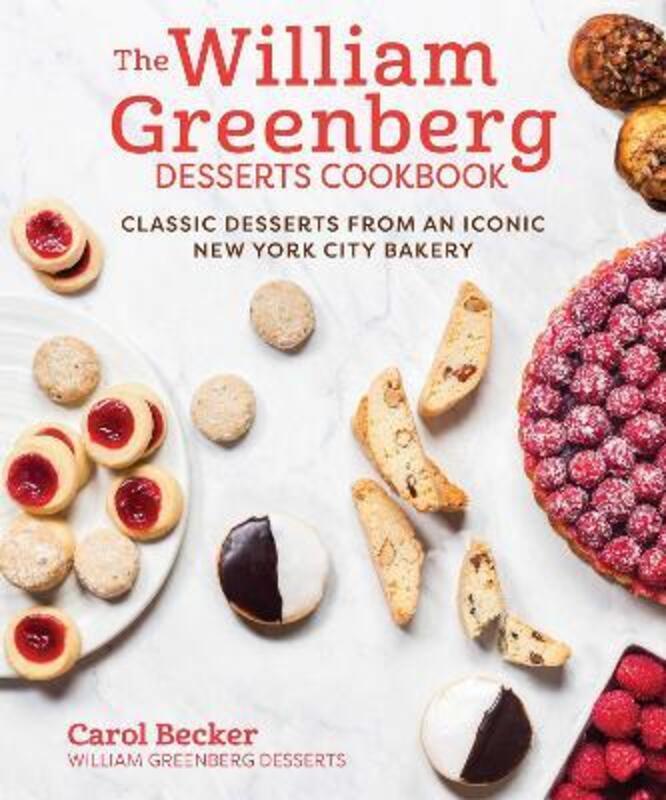The William Greenberg Desserts Cookbook: Classic Desserts from an Iconic New York City Bakery.Hardcover,By :Becker, Carol