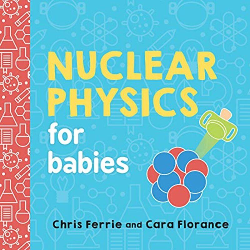 

Nuclear Physics For Babies By Ferrie Chris - Hardcover