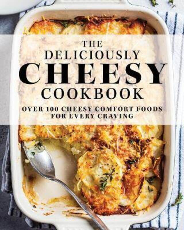 

The Deliciously Cheesy Cookbook: Over 100 Cheesy Comfort Foods for Every Craving,Hardcover,ByThe Coastal Kitchen