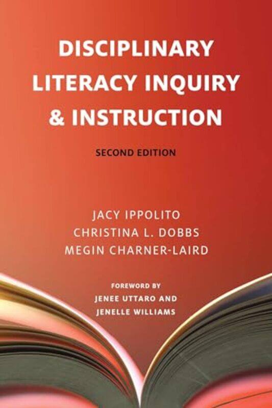 

Disciplinary Literacy Inquiry And Instruction By Ippolito, Jacy - Dobbs, Christina L. - Charner-Laird, Megin - Uttaro, Jenee - Williams, Jenelle - Pap