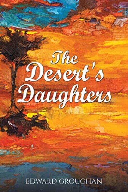 

The Deserts Daughters by Edward Groughan-Paperback