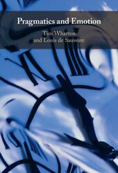 Pragmatics and Emotion by Tim University of Brighton WhartonLouis Universite de Neuchatel, Switzerland de Saussure-Hardcover