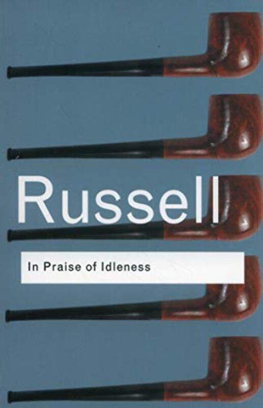

In Praise of Idleness: And Other Essays (Routledge Classics S.), Paperback, By: Anthony Gottlieb & Bertrand Russell