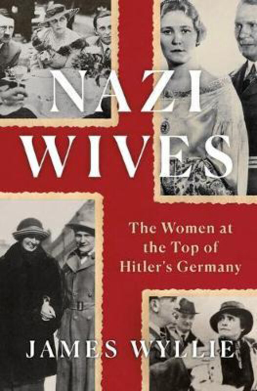 

Nazi Wives: The Women at the Top of Hitler's Germany, Hardcover Book, By: James Wyllie