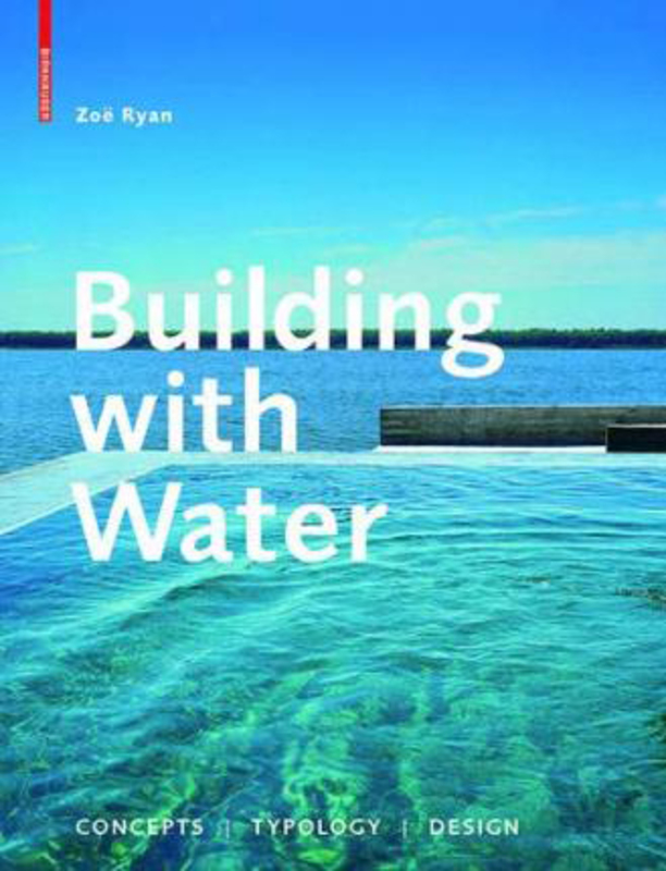 Building with Water: Concepts Typology Design, Hardcover Book, By: Zoë Ryan