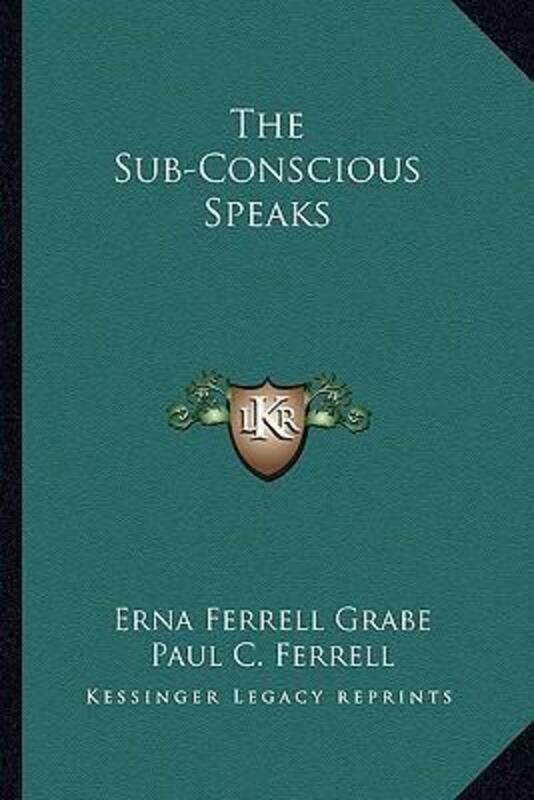 

The Sub-Conscious Speaks.paperback,By :Grabe, Erna Ferrell - Ferrell, Paul C