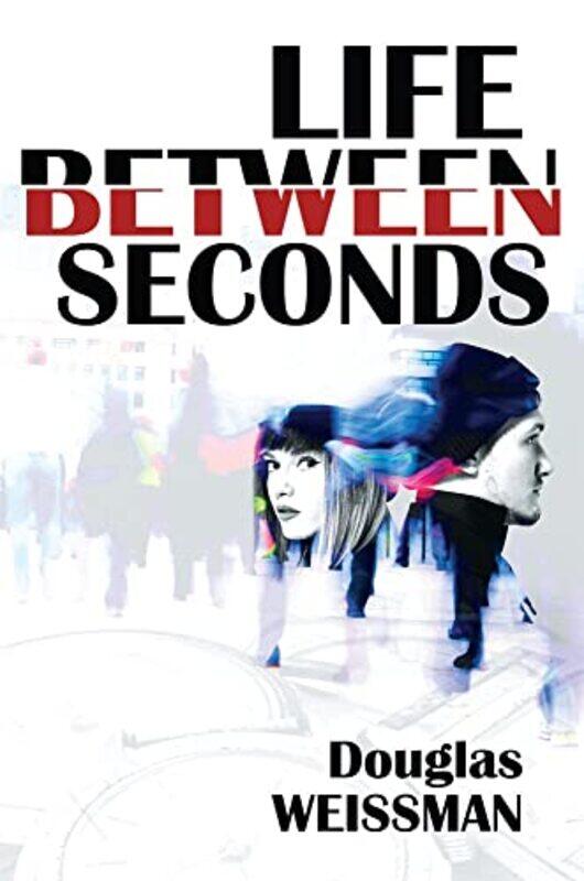 

Life Between Seconds by Douglas Weissman-Paperback