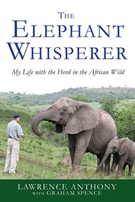 

The Elephant Whisperer: My Life with the Herd in the African Wild , Paperback by Anthony, Lawrence - Spence, Graham
