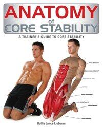 Anatomy of Core Stability: A Trainers Guide to Core Stability,Paperback by Liebman, Hollis Lance