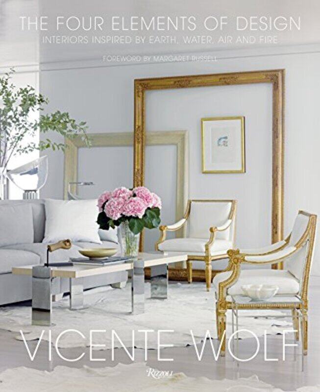 

The Four Elements of Design: Interiors Inspired By Earth, Water, Air and Fire, Hardcover Book, By: Vicente Wolf